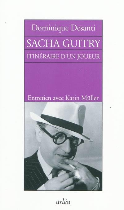 Sacha Guitry, itinéraire d'un joueur : entretien avec Karin Müller