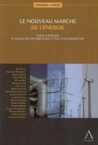 Le nouveau marché de l'énergie : guide juridique à l'usage des distributeurs et des consommateurs