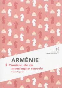 Arménie : à l'ombre de la montagne sacrée