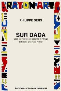 Sur dada : essai sur l'expérience dadaïste de l'image. Entretiens avec Hans Richter