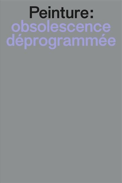 Peinture : obsolescence déprogrammée : la peinture dans l'environnement numérique