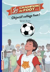 Jo, champion de foot. Objectif collège foot !