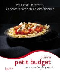 Cuisine petit budget sans prendre de poids ! : pour chaque recette, les conseils santé d'une diététicienne