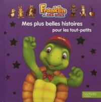 Franklin et ses amis. Mes plus belles histoires pour les tout-petits