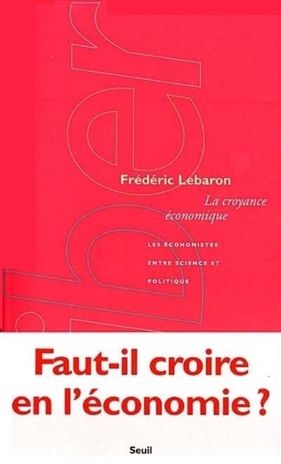 La croyance économique : les économistes entre science et politique