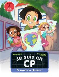 Je suis en CP. Vol. 33. Sauvons la planète ! : niveau 3