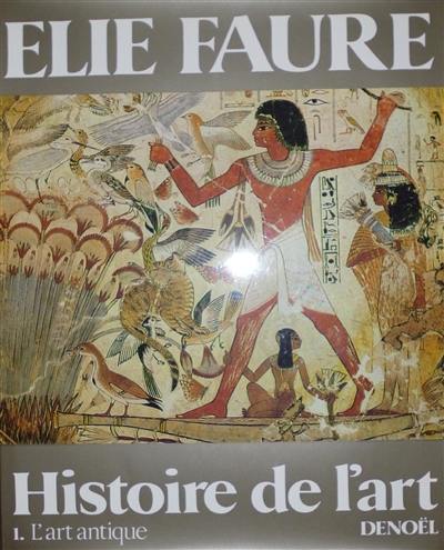 Histoire de l'art. Vol. 1. L'Art antique