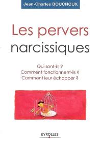 Les pervers narcissiques : qui sont-ils, comment fonctionnent-ils, comment leur échapper ?