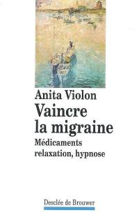 Vaincre la migraine : médicaments, relaxation, hypnose