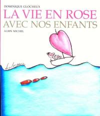 La vie en rose avec nos enfants