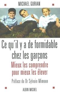 Ce qu'il y a de formidable chez les garçons : mieux les comprendre pour mieux les élever