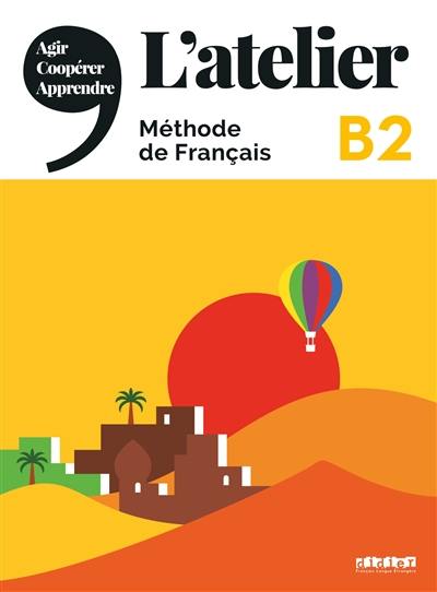 L'atelier, méthode de français, B2 : agir, coopérer, apprendre