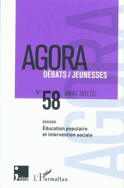 Agora, n° 58. Education populaire et intervention sociale