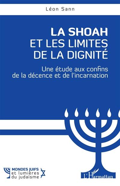 La Shoah et les limites de la dignité : une étude aux confins de la décence et de l'incarnation