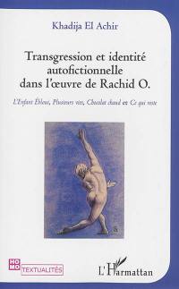 Transgression et identité autofictionnelle dans l'oeuvre de Rachid O. : L'enfant ébloui, Plusieurs vies, Chocolat chaud et Ce qui reste