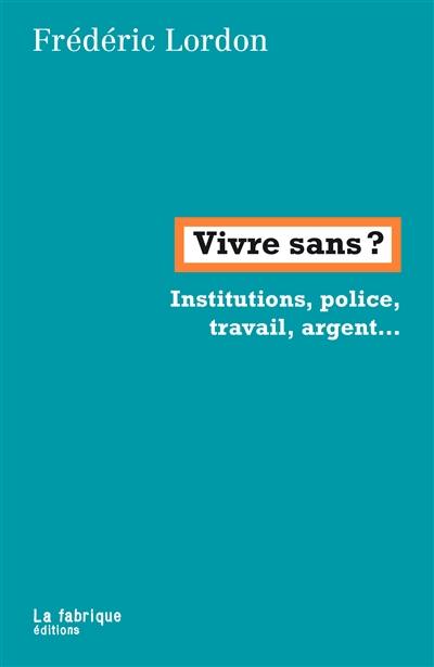 Vivre sans ? : institutions, police, travail, argent... : conversation avec Félix Boggio Ewanjé-Epée