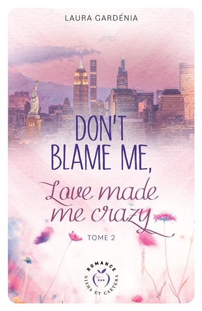 Don't blame me, love made me crazy. Vol. 2