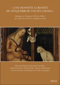 Une honnête curiosité de s'enquérir de toutes choses : mélanges en l'honneur d'Olivier Millet, de la part de ses élèves, collègues et amis