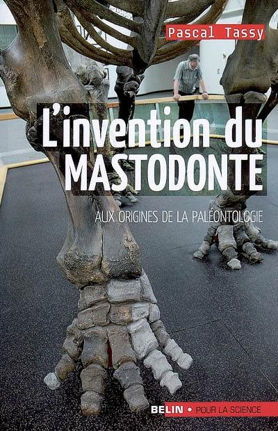 L'invention du mastodonte : aux origines de la paléontologie