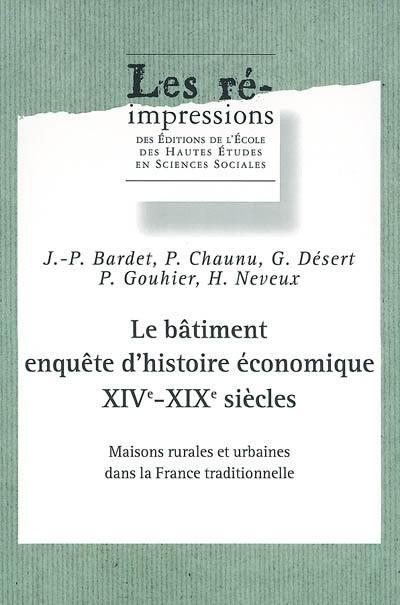 Le bâtiment, enquête d'histoire économique XIVe-XIXe siècles : maisons rurales et urbaines dans la France traditionnelle