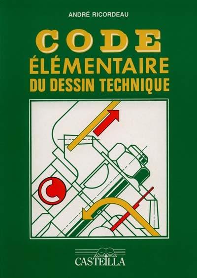 Code élémentaire du dessin technique : 4e-3e technologiques, CAP, BEP