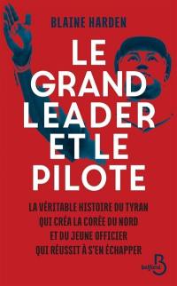 Le grand leader et le pilote : la véritable histoire du tyran qui créa la Corée du Nord et du jeune officier qui réussit à s'en échapper