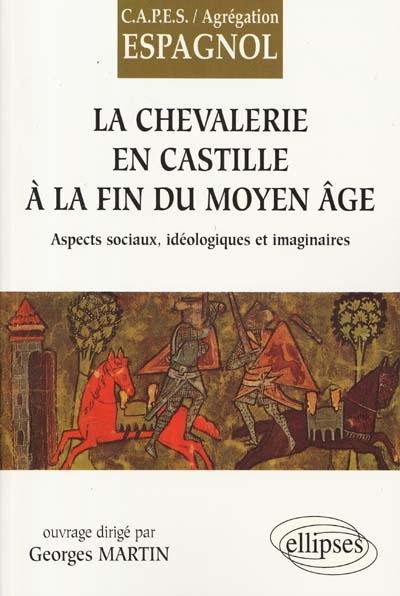 La chevalerie en Castille à la fin du Moyen Âge : aspects sociaux, idéologiques et imaginaires