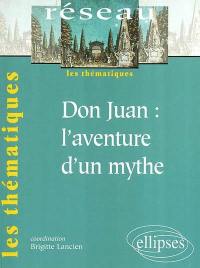 Don Juan : l'aventure d'un mythe