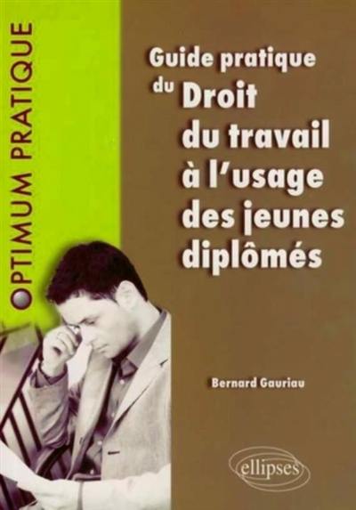 Guide pratique du droit du travail à l'usage des jeunes diplômés