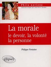 La morale : le devoir, la volonté, la personne