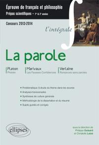 La parole : Platon, Phèdre, Marivaux, Les fausses confidences, Verlaine, Romances sans paroles : épreuve de français et philosophie, prépas scientifiques, 1re & 2e années