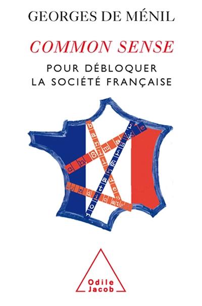 Common sense : pour débloquer la société française