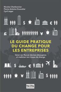 Le guide pratique du change pour les entreprises : gérer ses flux en devises étrangères et maîtriser son risque de change