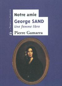 Notre amie George Sand : une femme libre