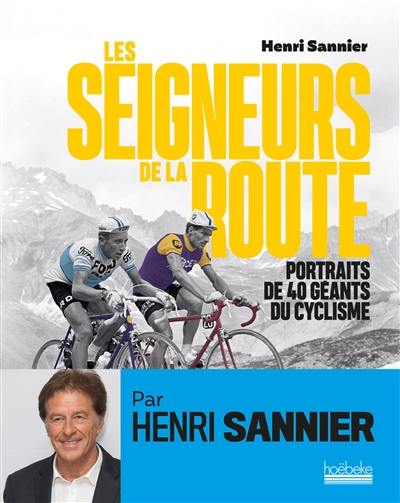 Les seigneurs de la route : portraits de 40 géants du cyclisme