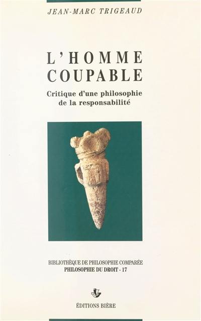 L'homme coupable : critique de la philosophie de la responsabilité