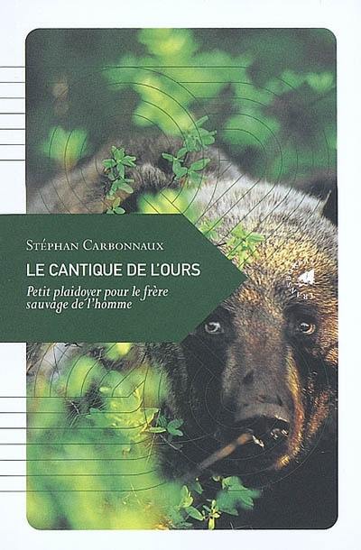 Le cantique de l'ours : petit plaidoyer pour le frère sauvage de l'homme