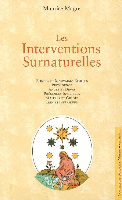 Les interventions surnaturelles : bonnes et mauvaises étoiles, providence, anges et dévas, présences invisibles, maîtres et guides, génies intérieurs