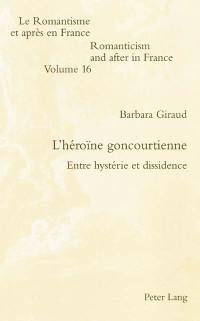 L'héroïne goncourtienne : entre hystérie et dissidence