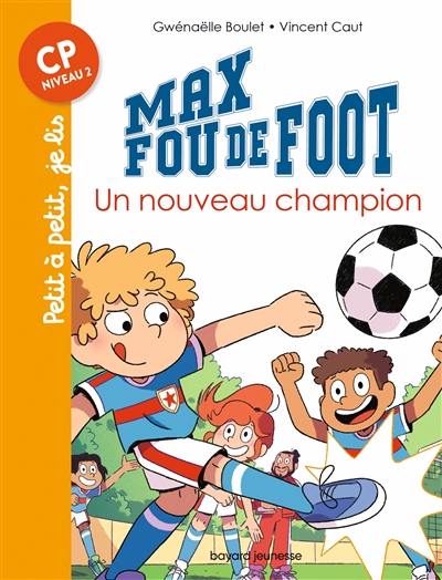 Max fou de foot. Vol. 8. Un nouveau champion