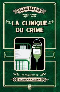 Les enquêtes de Roderick Alleyn. Vol. 3. La clinique du crime