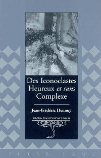 Des iconoclastes heureux et sans complexe