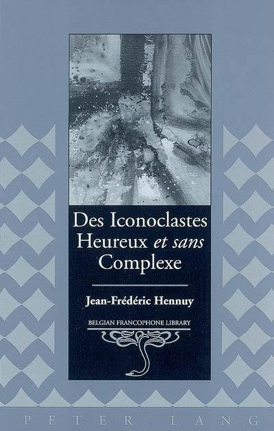 Des iconoclastes heureux et sans complexe