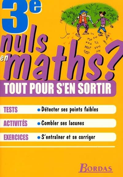 Nuls en maths ? 3e : tout pour s'en sortir