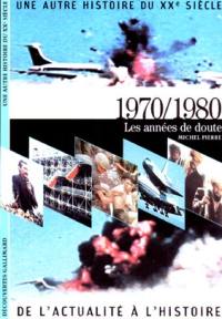 Une autre histoire du XXe siècle : de l'actualité à l'histoire. Vol. 08. 1970-1980 : les années de doute