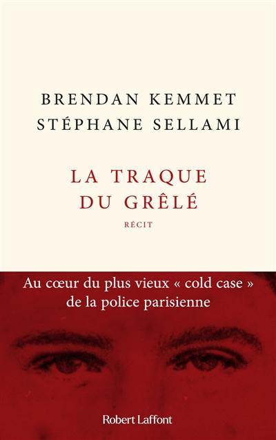 La traque du Grêlé : au coeur du plus vieux cold case de la police parisienne : récit