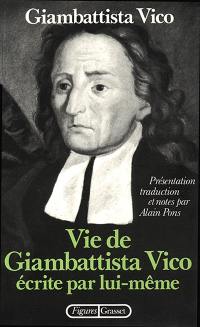 Vie de Giambattista Vico écrite par lui-même. Lettres. La Méthode des études de notre temps