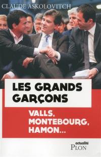 Les grands garçons : Valls, Montebourg, Hamon...