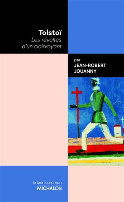 Tolstoï : les révoltes d'un clairvoyant Tolstoï : les révoltes d'un clairvoyant