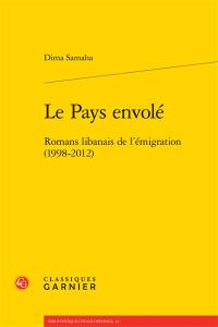 Le pays envolé : romans libanais de l'émigration (1998-2012)